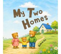 My Two Homes: A Gentle Story For Kids About Marriage, Divorce, Separation, and Living Apart