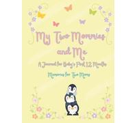 My Two Mommies and Me: A Journal for Baby's First 12 Months: Memories for Two Moms