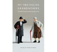My Two Polish Grandfathers: And Other Essays on the Imaginative Life