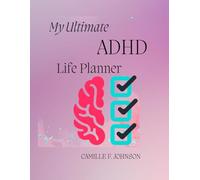 My Ultimate ADHD Life Planner: My Ultimate ADHD Planner: A Gentle Guide for Focus, Clarity, and Getting Stuff Done