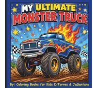 My Ultimate Monster Truck: A Fun Monster Truck Coloring Book for Kids Featuring Big Wheels, Epic Trucks, Bold Designs, and Action-Packed Coloring Fun