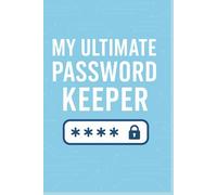 My Ultimate Password Keeper: The Simple, Secure & Stylish Logbook for All Your Login Detail
