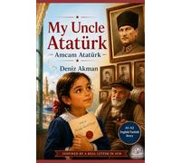 My Uncle Atatürk / Amcam Atatürk: An A1-A2 Bilingual English-Turkish Story Inspired by a Real Letter from 1928