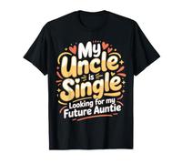 My Uncle Is Single (Looking For My Future Auntie) |- Camiseta