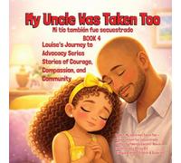 My Uncle Was Taken Too - Mi tío también fue secuestrado (Louise's Journey to Advocacy)