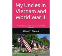 My Uncles In Vietnam and World War II: African American Contributions to Armed Conflict, Book One (Black Panthers 761st Tank Battalion Series)