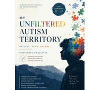 My Unfiltered Autism Territory: An Interactive Self-Advocacy and Reflection Journal for Teenagers 13 - 19