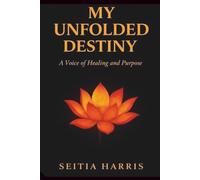 My Unfolded Destiny: A Voice of Healing and Purpose