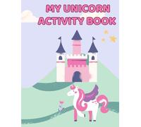 My Unicorn Activity Book: Spark Creativity and Imagination with Unicorns, Mazes, and More!