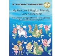 My Unicorn and Magical Friends: Color & Discover!: Fun Unicorn & Magical Friends - Easy Coloring & Adorable Fun Facts For Ages 4-8 (My Friends Coloring Series: Color & Discover!)