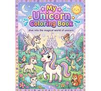 My Unicorn Coloring Book: Dive into the magical world of Unicorn