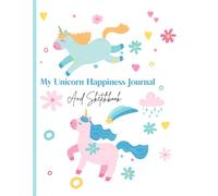 My Unicorn Happiness Journal And Sketchbook: 99+ Pages of 8.5"x11" With Lined Paper for notes, fun pages for Girls To Draw, Doodle and Sketch with Magical Unicorn theme.