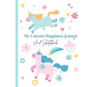 My Unicorn Happiness Journal And Sketchbook: 99+ Pages of 8.5"x11" With Lined Paper for notes, fun pages for Girls To Draw, Doodle and Sketch with Magical Unicorn theme.