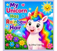 My Unicorn Has Rainbow Hair: A Funny Rhyming Unicorn Picture Book for Kids Ages 2-5 (My Unicorn Has A Horn)