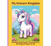 My Unicorn Kingdom: Creative Coloring for Young Artists, 50 Magical Pages (4-8)