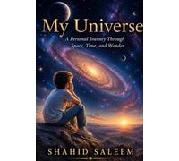 My Universe: A Personal Journey Through Space, Time and Wonder
