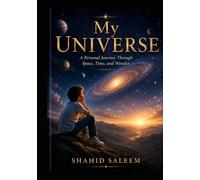 My Universe: A Personal Journey Through Space, Time and Wonder