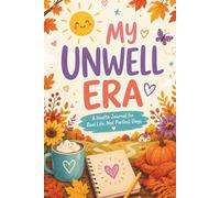 My Unwell Era: A 3-Month Health Journal for Real Life, Not Perfect Days