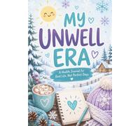 My Unwell Era: A 3-Month Health Journal for Real Life, Not Perfect Days