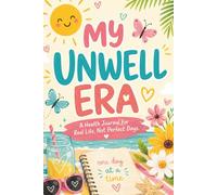 My Unwell Era: A 3-Month Health Journal for Real Life, Not Perfect Days