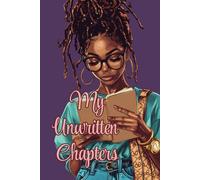 My Unwritten Chapters: Volume 3: A Journal for Reflection, Growth, & Creativity