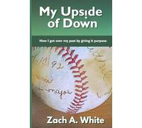My Upside of Down: How I Got Over My Past by Giving It Purpose