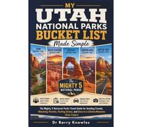 My Utah National Parks Bucket List Made Simple: The Mighty 5 National Parks Travel Guide for Avoiding Crowds, Obtaining Permits, Parking Stress, and ... Memories (Full-Color) (My Bucket List Series)