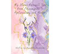 My Uterus Farewell Tour: From Adenomyosis to Hysterectomy and Healing