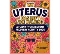 My Uterus Has Left the Building: A Funny Hysterectomy Recovery Activity & Puzzle Book for Women | 300+ Large Print Coloring Pages, Games & Word Searches for Stress Relief and Relaxation After Surgery