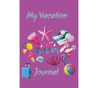 My Vacation Journal: "A Kid's Special Book of Vacation Memories"