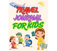 My Vacation Journal- Travel Journal & Adventure Planner for Kids - 120 Pages of Fun Stories, Tracking & Activities!: The Ultimate Travel Companion for ... Travel Diary. Remember Every Journey!
