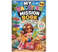 My Vacation Mission Book Cute Travel Journal & Activity Book for Girls Ages 6-8: 90 pages of Fun Vacation Missions, Drawing Pages, Games, Funny Activities, Travel Fun for Summer Trips