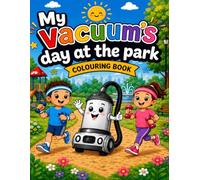 My Vacuum’s Day at the Park: A Fun Park Adventure Colouring Book for Boys and Girls ages 4 - 8 (My Vacuum Adventures)