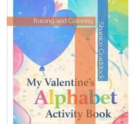 MY VALENTINE ALPHABET AND ACTIVITY BOOK: Tracing and Coloring