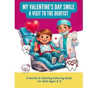 My Valentine’s Day Smile: A Happy Visit to the Dentist: A Gentle & Calming Coloring Book for Kids Ages 5-8