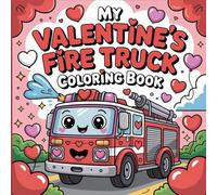 My Valentine’s Fire Truck Coloring Book: Cute Fire Trucks, Firefighters & Heart-Filled Fun | Easy Coloring Pages for Kids