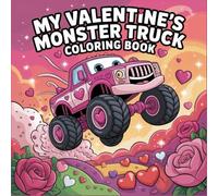 My Valentine’s Monster Truck Coloring Book: Playful Designs with Big Trucks, Sweet Hearts, and Friendly Pals