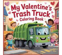 My Valentine’s Trash Truck Coloring Book: Valentine Trash Truck & Heart-Filled Coloring Fun for Little Hands