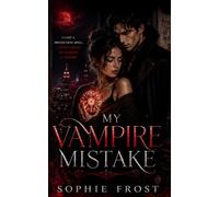 My Vampire Mistake: A Steamy Paranormal Romance with a Dangerous Immortal Protector