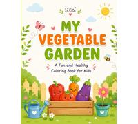 MY VEGETABLE GARDEN: A Fun and Healthy Coloring Book for Kids