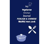 My Vegetarian Kitchen Journal: A Flavorful Journey of Homemade Punjabi & Chinese Dishes