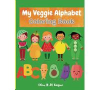 My Veggie Alphabet Coloring Book: A fun way to introduce vegetables to your kids through Coloring, for Ages 2 - 8