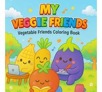 My Veggie Friends - Coloring Book for Kids, Teens & Adults: 40 Fun and Adorable Coloring Pages with Cute Veggie Characters for Relaxation and Creativity