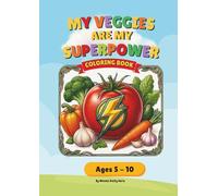 My Veggies Are My Superpower: A Fun Coloring Book for Kids Ages 5-10 | 25+ Vegetables with Silly Rhymes, Health Benefits & Superpowers | The Little ... with Superpowers, Fun Facts & Activity Ideas