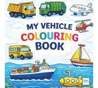 My Vehicle Colouring Book: A Fun and Simple Trucks, Trains, Boats, Planes & More for Kids Ages 3-6