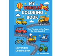 My Vehicles Coloring Book for Kids Ages 3-5: Fun and Easy Transportation Coloring Pages with Cars, Trucks, Trains, and More: A cute and simple vehicles coloring book for toddlers and preschoolers