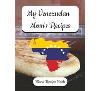 My Venezuelan Mom's Recipes: Blank Recipe Book, Preserve Your Mother's Recipes, Uruguayan Themed, Record Your Flavors of Tradition from Mom’s Kitchen ... English Recipe Forms | Family Recipe Keeper.