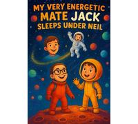 My Very Energetic Mate Jack Sleeps Under Neil: Blast off on a cosmic adventure with two best friends who don’t just dream of space..... Funny Book with a clever mnemonic.
