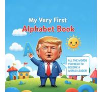 My Very First Alphabet Book: All the words you need to become a world leader