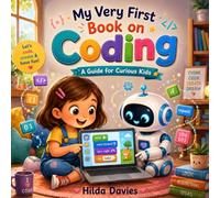 My Very First Book on Coding: A Guide for Curious Kids (My Very First Books Series)